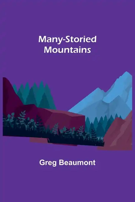 Many-Storied Mountains: The Life of Glacier National Park - Paperback