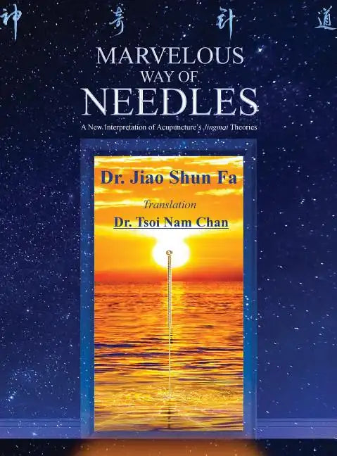 Marvelous Way of Needles: Reading Ling Shu Nine Needles and Twelve Yuan-Source Points - Hardcover