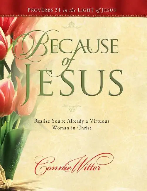 Because of Jesus: Realize You're Already a Virtuous Woman in Christ - Paperback