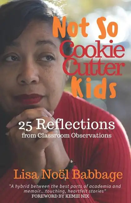 Not So Cookie Cutter Kids: 25 Reflections of Classroom Observations - Paperback