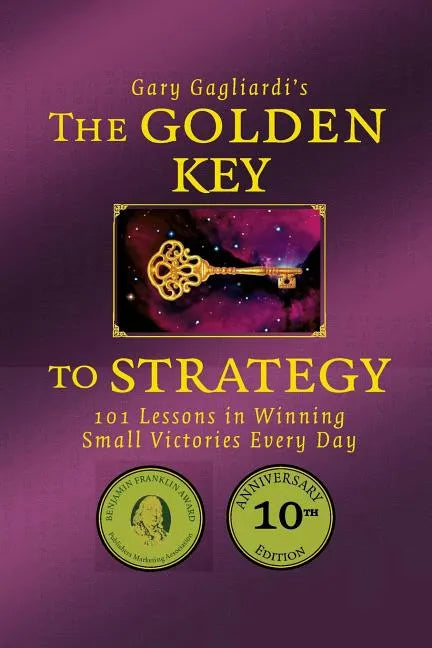 The Golden Key to Strategy: 101 Lessons in Winning Small Victories Every Day - Paperback