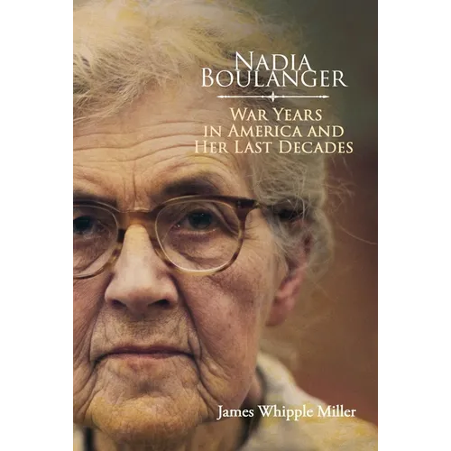 Nadia Boulanger: War Years in America and Her Last Decades - Hardcover
