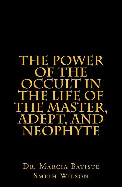 The Power of the Occult in the Life of the Master, Adept, and Neophyte - Paperback
