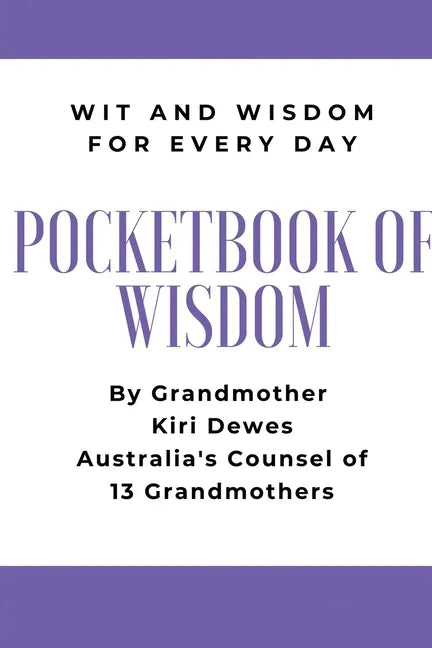 Pocketbook of Wisdom: Wit & Wisdom for Every Day: Wit and Wisdom of Grandmother Kiri Dewes - Paperback