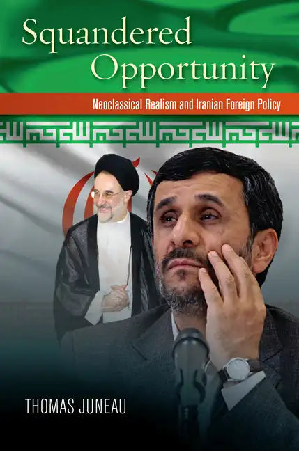 Squandered Opportunity: Neoclassical Realism and Iranian Foreign Policy - Hardcover