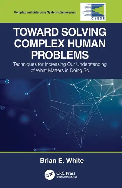 Toward Solving Complex Human Problems: Techniques for Increasing Our Understanding of What Matters in Doing So - Paperback