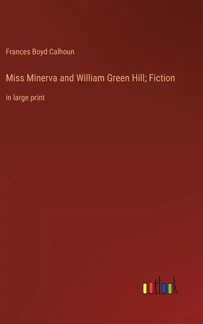 Miss Minerva and William Green Hill; Fiction: in large print - Hardcover