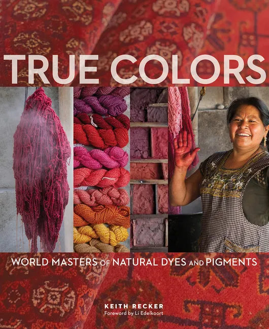 True Colors, 1st Edition: World Masters of Natural Dyes and Pigments - Hardcover