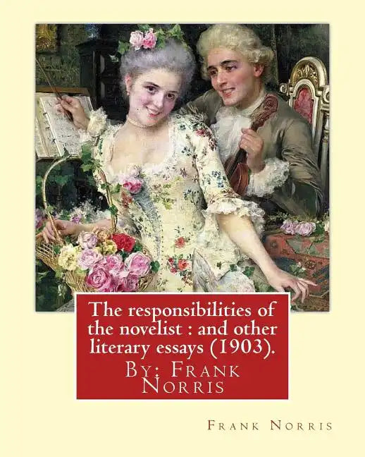The responsibilities of the novelist: and other literary essays (1903).: By: Frank Norris - Paperback
