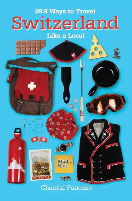 99.9 Ways to Travel Switzerland Like a Local - Paperback