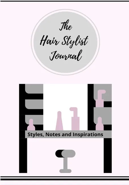 The Hair Stylist Journal: Styles, Notes and Inspirations - Paperback