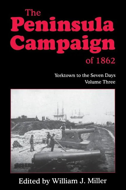 The Peninsula Campaign of 1862: Yorktown to the Seven Days, Vol. 3 - Paperback