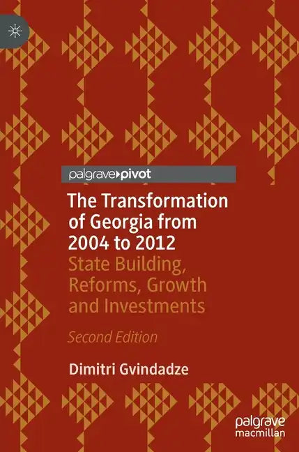 The Transformation of Georgia from 2004 to 2012: State Building, Reforms, Growth and Investments - Hardcover