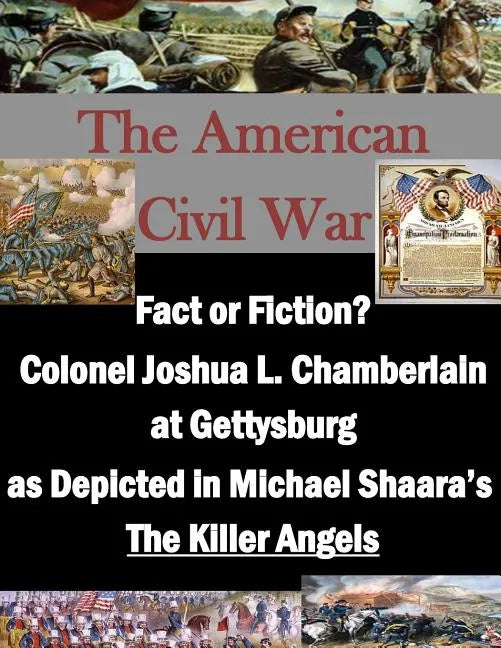 Fact or Fiction? Colonel Joshua L. Chamberlain at Gettysburg as Depicted in Michael Shaara's "The Killer Angels" - Paperback