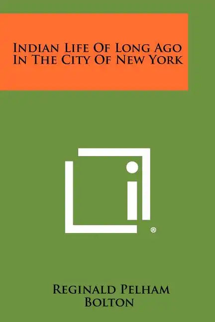Indian Life Of Long Ago In The City Of New York - Paperback