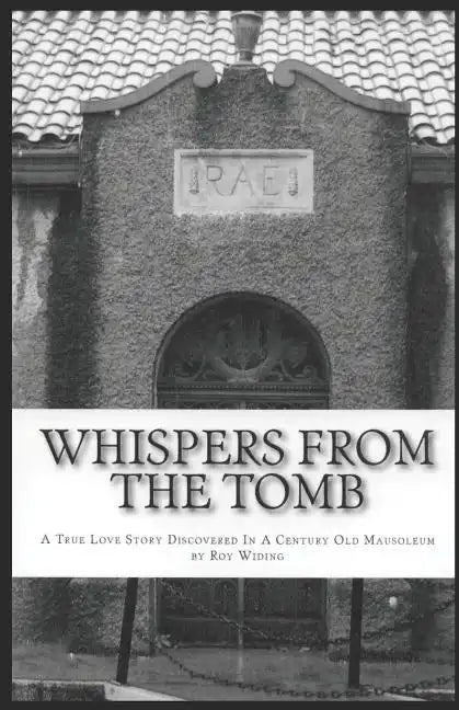 Whispers From The Tomb: A True Love Story Discovered In A Century Old Mausoleum - Paperback