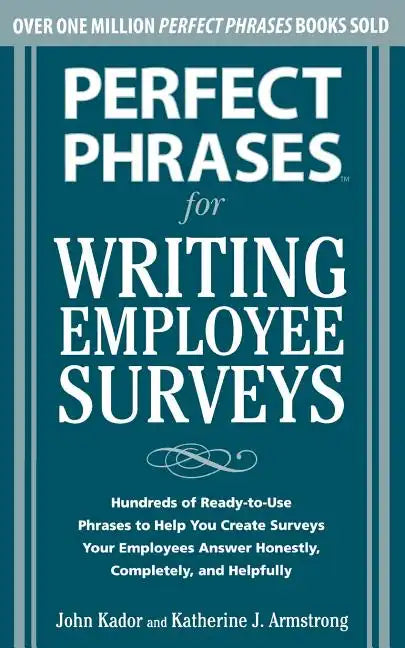 Perfect Phrases for Writing Employee Surveys: Hundreds of Ready-To-Use Phrases to Help You Create Surveys Your Employees Answer Honestly, Complete - Paperback