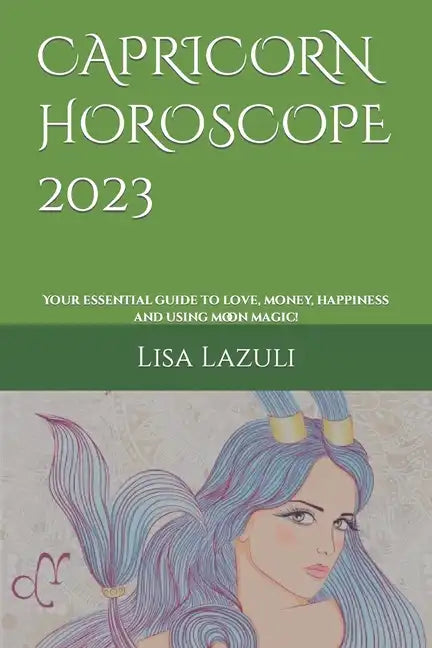 Capricorn Horoscope 2023: Your essential guide to love, money, happiness and using moon magic! - Paperback