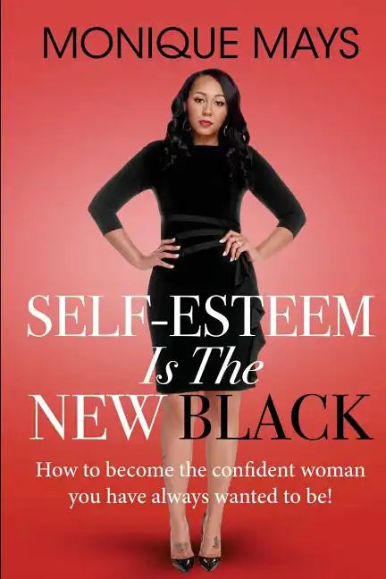Self-Esteem is the New Black: How to become the confident woman you have always wanted to be! - Paperback