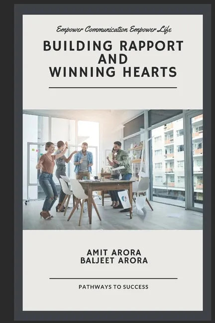 'Building Rapport' and 'Winning Hearts': Empower your communication to empower your relationships. - Paperback