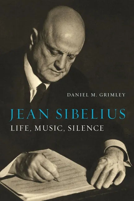 Jean Sibelius: Life, Music, Silence - Hardcover