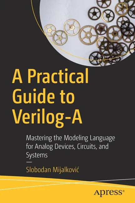 A Practical Guide to Verilog-A: Mastering the Modeling Language for Analog Devices, Circuits, and Systems - Paperback