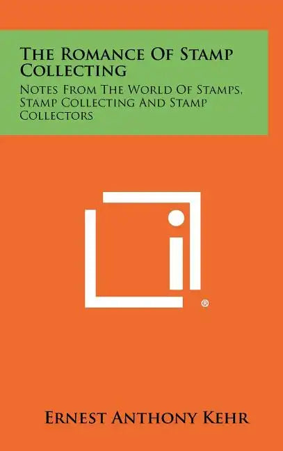 The Romance of Stamp Collecting: Notes from the World of Stamps, Stamp Collecting and Stamp Collectors - Hardcover