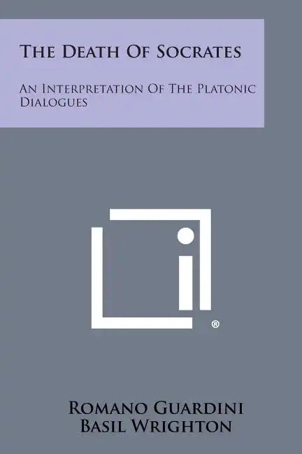 The Death of Socrates: An Interpretation of the Platonic Dialogues: Euthyphro, Apology, Crito and Phaedo - Paperback