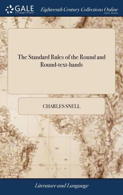 The Standard Rules of the Round and Round-text-hands: Mathematically Demonstrating how Better Alphabets of Those Hands may be Performed Than Have Ever - Hardcover