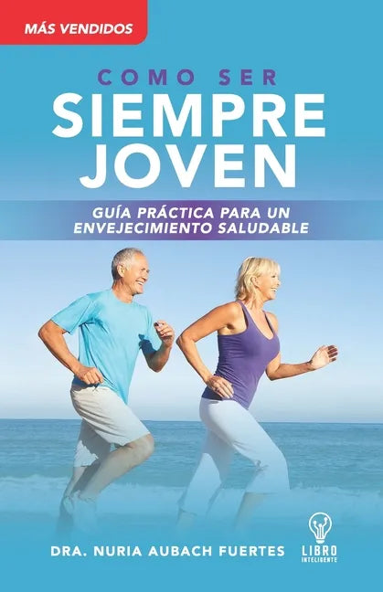 Guia Práctica Para Un Envejecimiento Saludable: Siempre Joven - Paperback