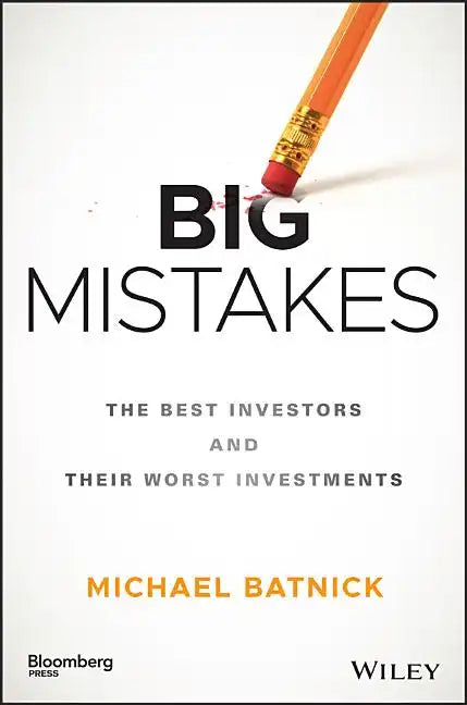 Big Mistakes: The Best Investors and Their Worst Investments - Hardcover