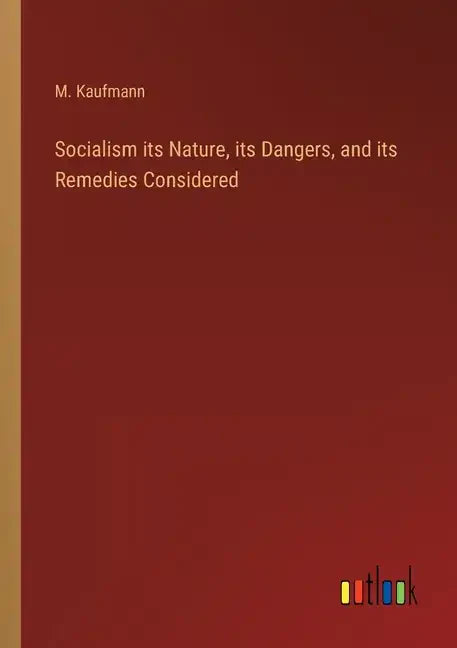 Socialism its Nature, its Dangers, and its Remedies Considered - Paperback