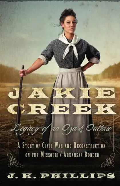 Jakie Creek: Legacy of an Ozark Outlaw - Paperback