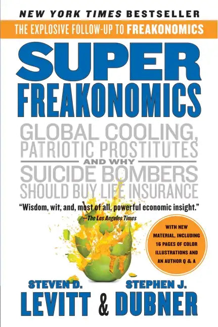 Superfreakonomics: A Rogue Economist Explores the Hidden Side of Everything - Paperback