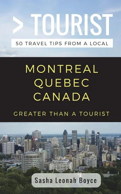 Greater Than a Tourist- Montreal Quebec Canada: 50 Travel Tips from a Local - Paperback