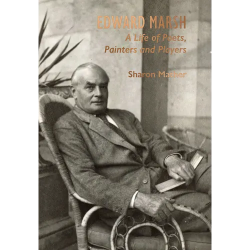 Edward Marsh: A Life of Poets, Painters and Players - Hardcover