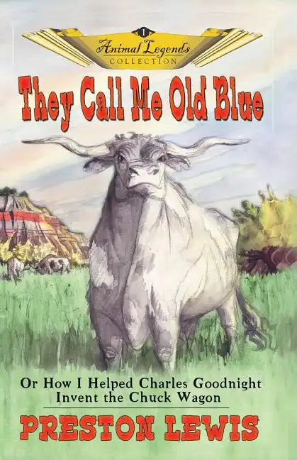 They Call Me Old Blue: Or How I Helped Charles Goodnight Invent the Chuck Wagon - Paperback