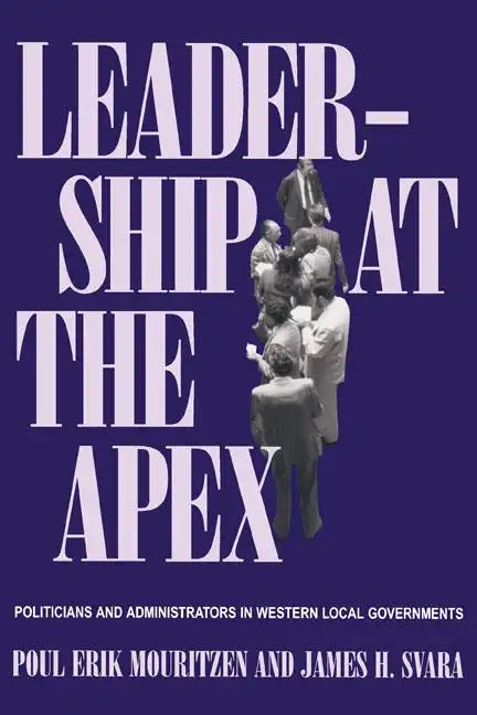 Leadership at the Apex: Politicians and Administrators in Western Local Governments - Paperback