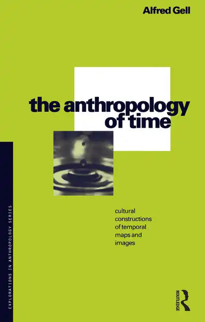 The Anthropology of Time: Cultural Constructions of Temporal Maps and Images - Paperback