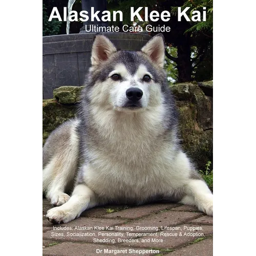 Alaskan Klee Kai Ultimate Care Guide Includes: Alaskan Klee Kai Training, Grooming, Lifespan, Puppies, Sizes, Socialization, Personality, Temperament, - Paperback