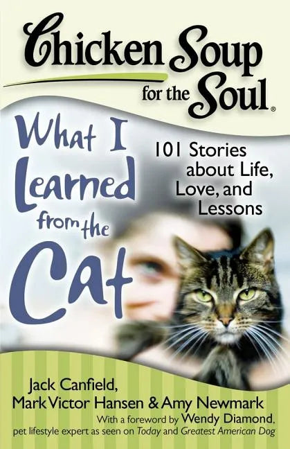 Chicken Soup for the Soul: What I Learned from the Cat: 101 Stories about Life, Love, and Lessons - Paperback