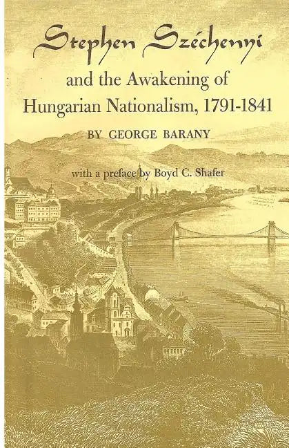 Stephen Széchenyi and the Awakening of Hungarian Nationalism, 1791-1841 - Paperback