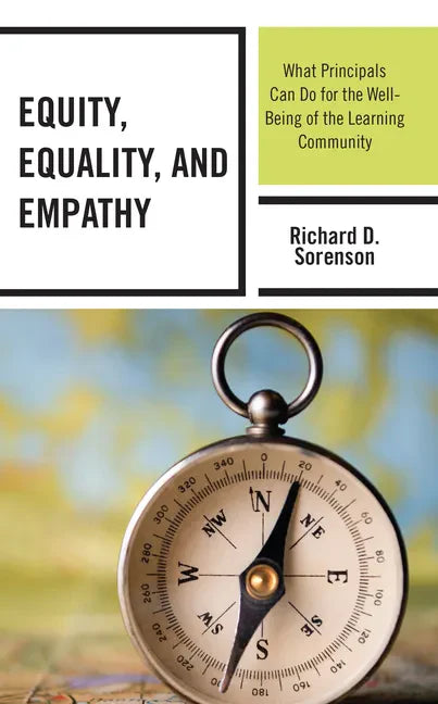 Equity, Equality, and Empathy: What Principals Can Do for the Well-Being of the Learning Community - Hardcover
