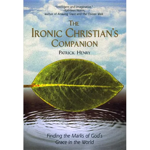 The Ironic Christian's Companion: Finding the Marks of God's Grace in the World - Paperback