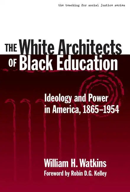 The White Architects of Black Education: Ideology and Power in America, 1865-1954 - Paperback