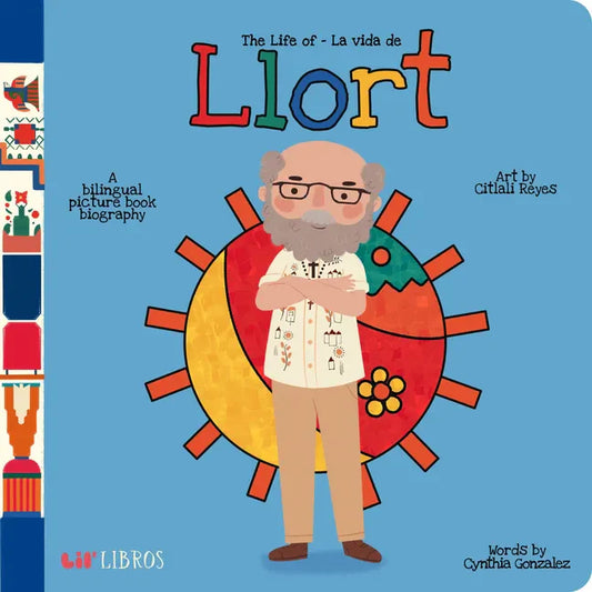 The Life of / La Vida de Llort: A Bilingual Picture Book Biography - Board Book