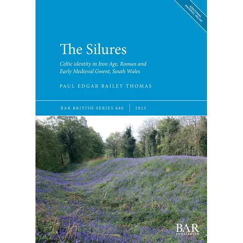 The Silures: Celtic identity in Iron Age, Roman and Early Medieval Gwent, South Wales - Paperback