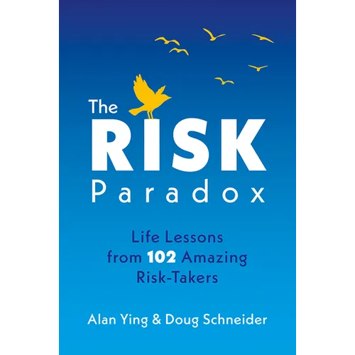 The Risk Paradox: Life Lessons from 102 Amazing Risk-Takers - Hardcover