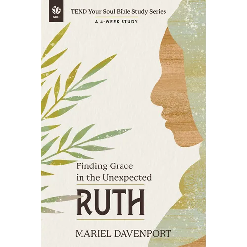 Ruth: Finding Grace in the Unexpected, a 4-Week Study - Paperback