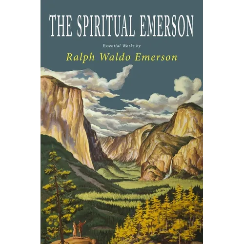 The Spiritual Emerson: Essential Works by Ralph Waldo Emerson - Paperback